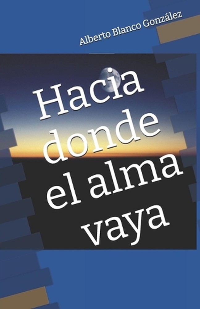 Hacia donde el alma vaya by Alberto Blanco Gonz?lez (Spanish) Paperback Book