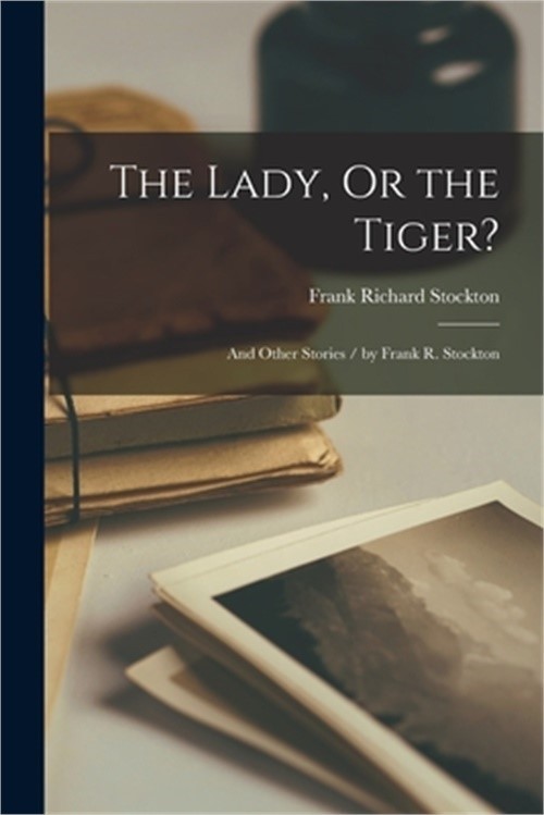 The Lady, Or the Tiger?: And Other Stories / by Frank R. Stockton (Paperback or