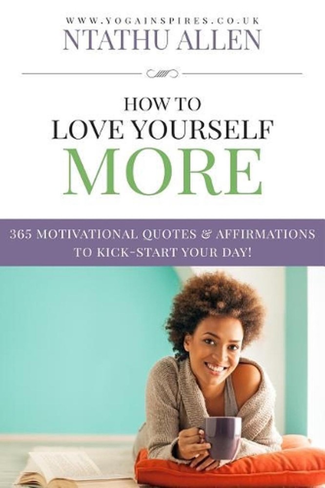 How To Love Yourself More: 365 Motivational Quotes & Affirmations To Kick-Start