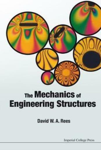 The Mechanics Of Engineering Structures  David W A  Rees