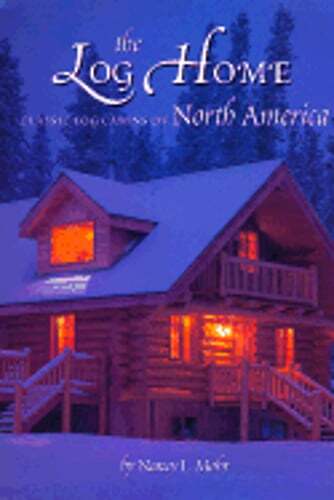 The Log Home: Classic Log Cabins of North America by Nancy L Mohr: Used