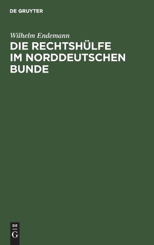 Wilhelm Endemann Die Rechtshülfe im Norddeutschen Bunde (Hardback)