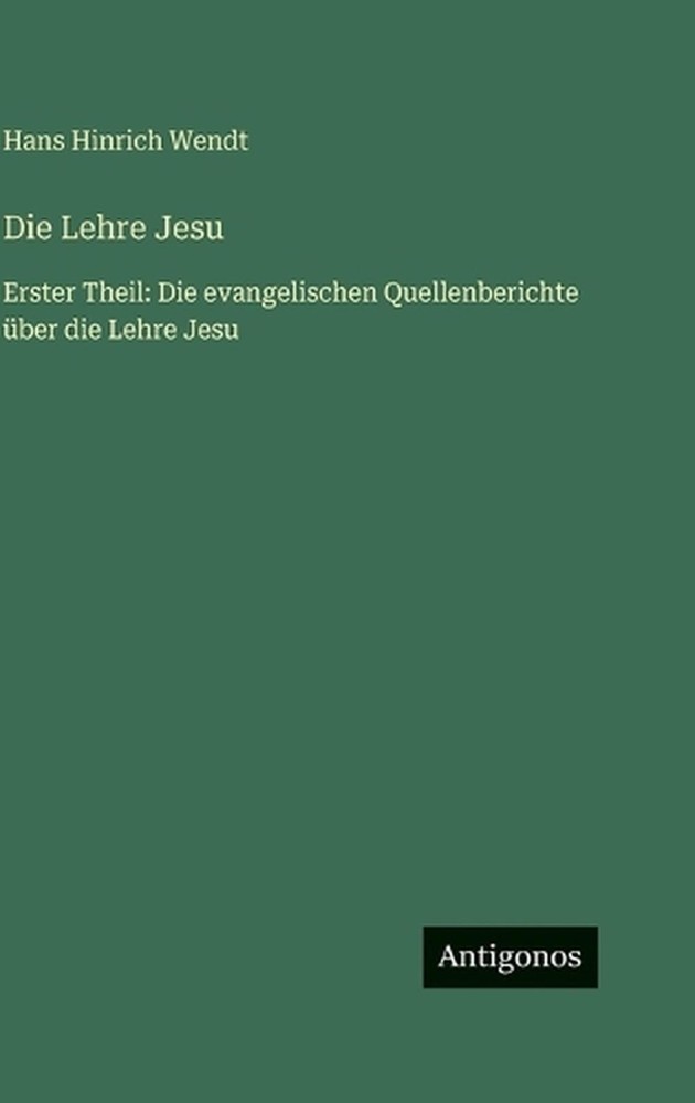 Die Lehre Jesu: Erster Theil: Die evangelischen Quellenberichte ?ber die Lehre J