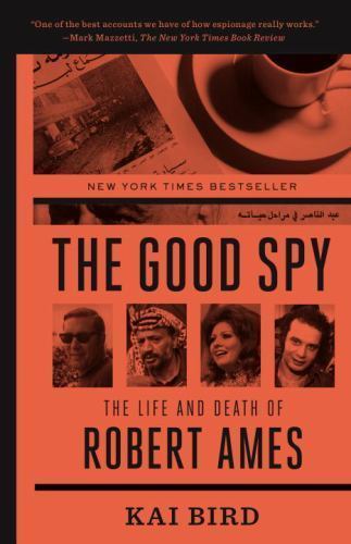 Good Spy : The Life and Death of Robert Ames, Paperback by Bird, Kai, Brand N...