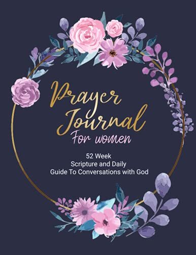 Prayer Journal for women: 52 week scripture and daily guide to conversations ...