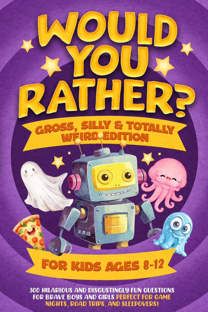 Would You Rather? Gross, Silly & Totally Weird Edition for Kids Ages 8–12: 300 H