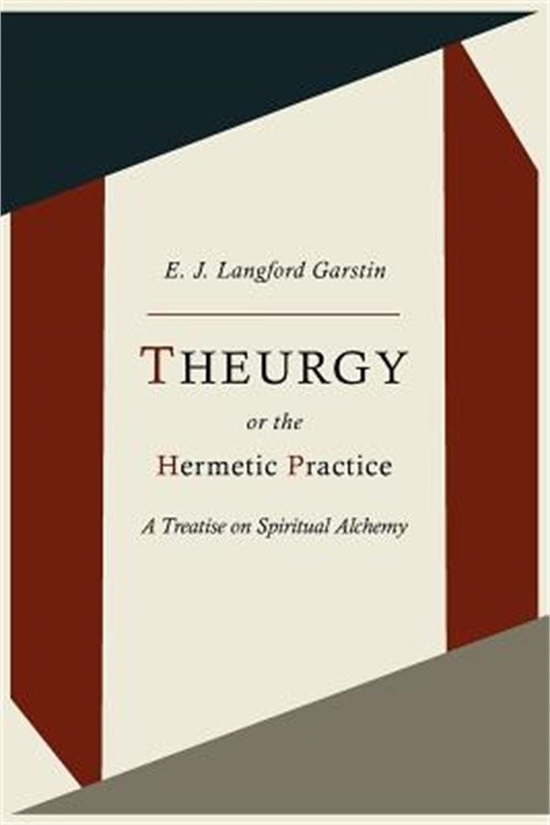 Theurgy, or the Hermetic Practice; A Treatise on Spiritual Alchemy (Paperback or