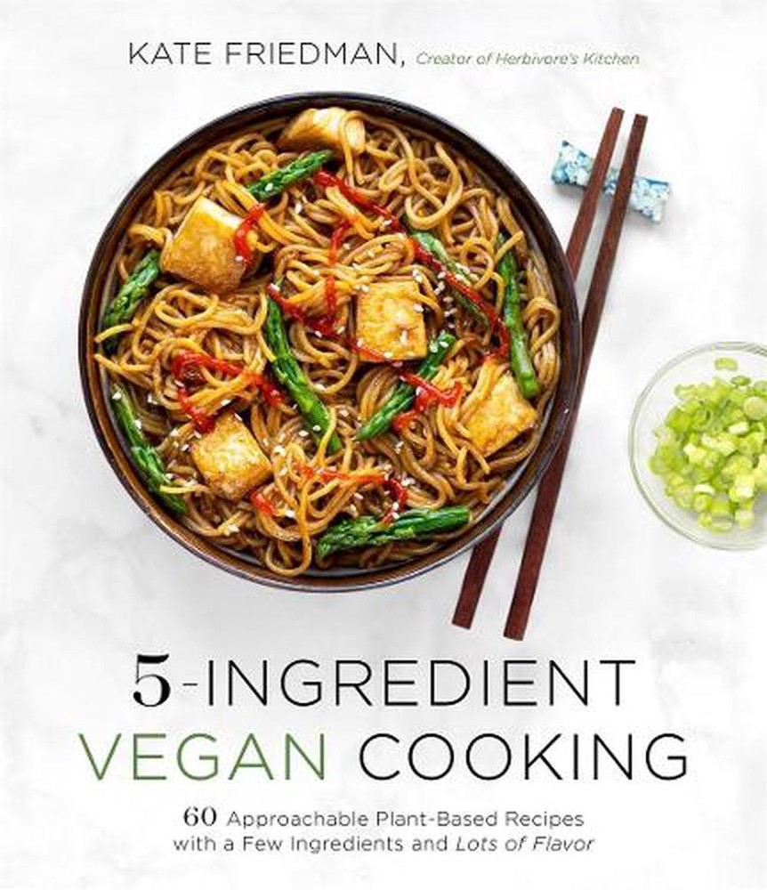 5-Ingredient Vegan Cooking: 60 Approachable Plant-Based Recipes with a Few Ingre