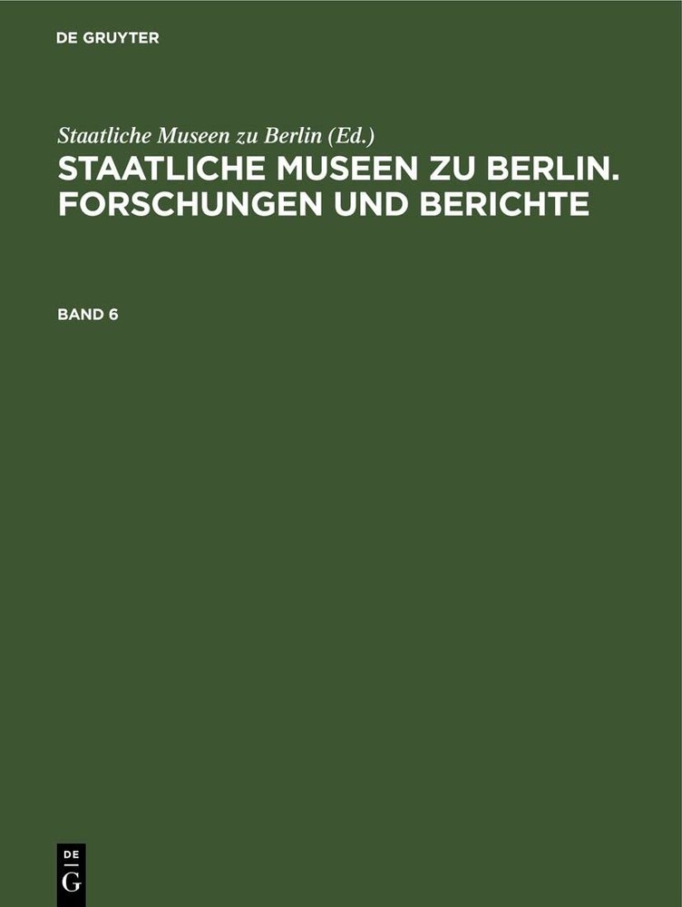 Staatliche Museen Zu Berlin. Forschungen Und Berichte. Band 6 (Hardback)
