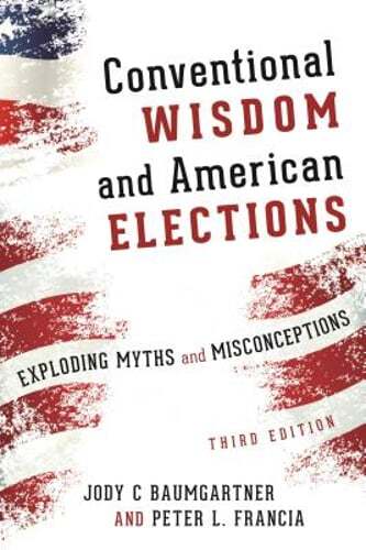 Conventional Wisdom and American Elections: Exploding Myths, Exploring: Used
