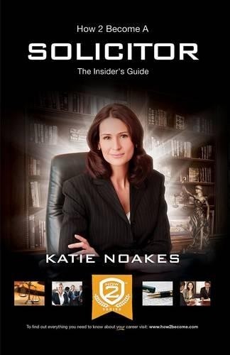 Katie Noakes How to Become a Solicitor: The Ultimate Guide to Becomi (Paperback)Another great item from Rarewaves USA | Free delivery!