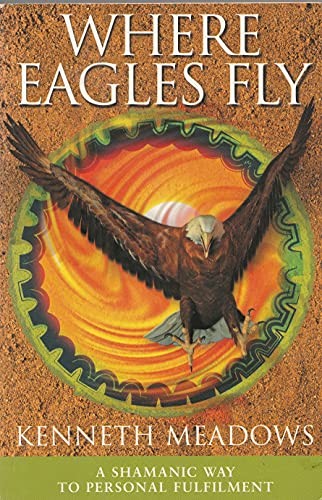 Where Eagles Fly: a Shamanic Way to Inner Wisdo... by Meadows, Kenneth PaperbackFREE US DELIVERY | ISBN: 1852306203 | Quality Books
