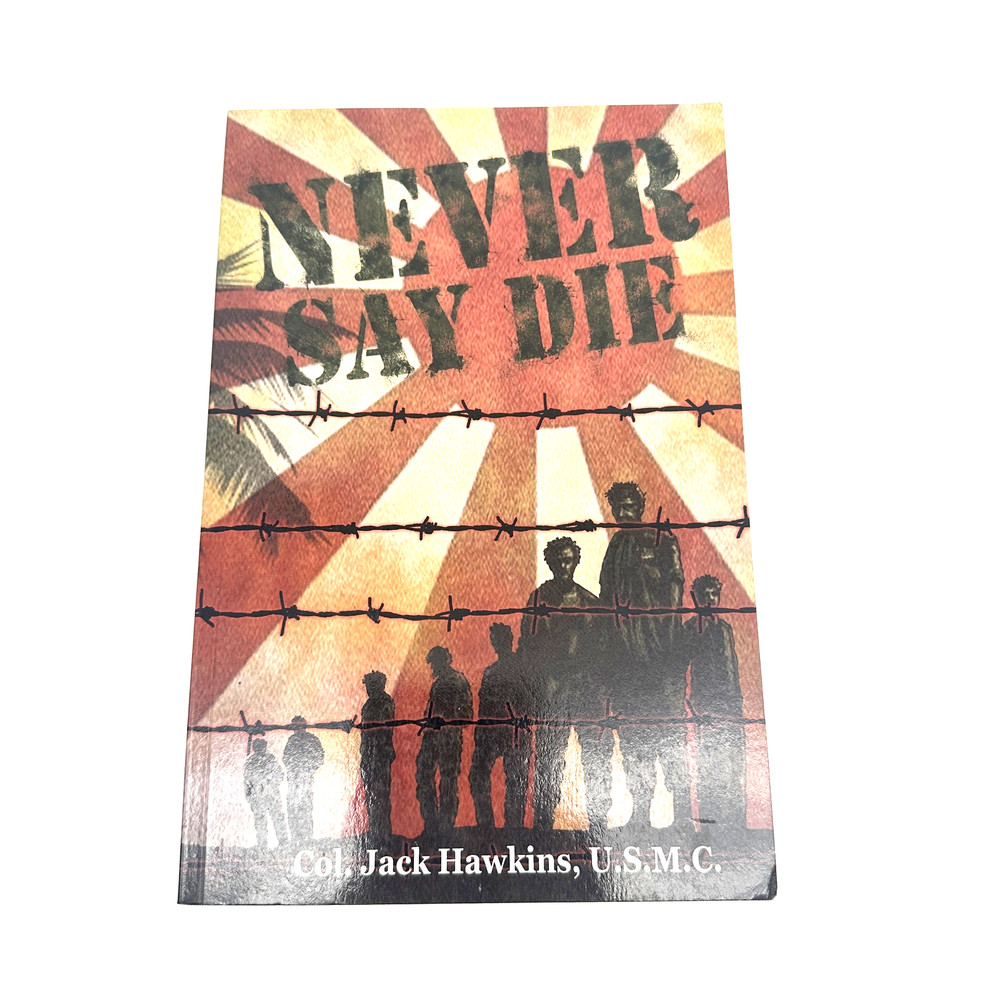 Never Say Die Col. Jack Hawkins USMC WWII Bataan Death March Escape 4th Ed