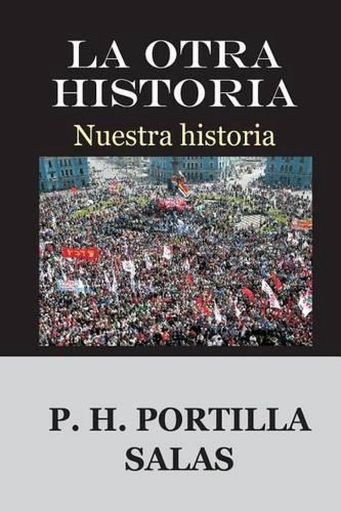 La otra Historia: Nuestra historia by Pedro Hernan Portilla Salas (Spanish) Pape