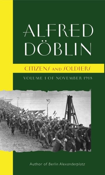 Citizens and Soldiers : Volume 1 of November 1918, Paperback by Doblin, Alfre...