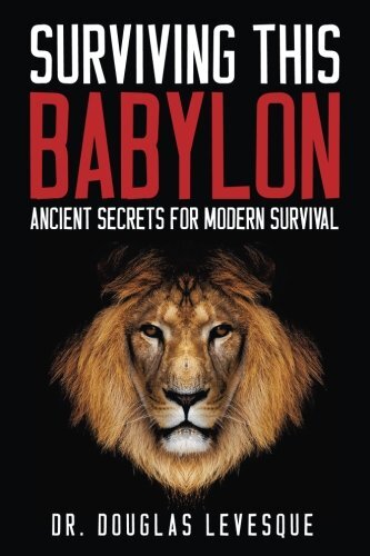 Surviving Babylon Ancient Secrets by Dr D Levesque