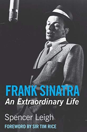 Frank Sinatra: An Extraordinary Life by Spencer Leigh (2015)