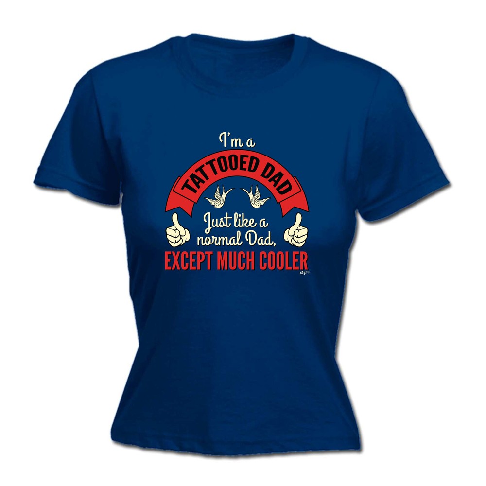 Im A Tattooed Dad - Womens T Shirt Funny T-Shirt Novelty gift tshirt