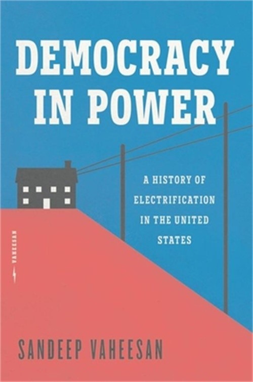 Democracy in Power: A History of Electrification in the United States (Hardback