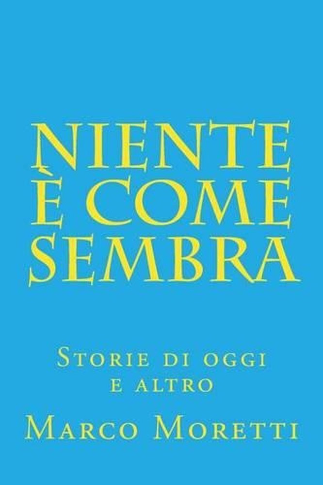 Niente come sembra: Storie di oggi e altro by Marco Moretti (Italian) Paperback