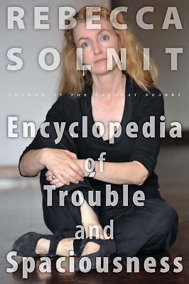 The Encyclopedia of Trouble and Spaciousness by Solnit, Rebecca