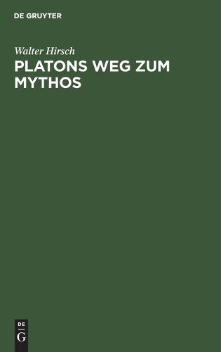 Walter Hirsch Platons Weg zum Mythos (Hardback)