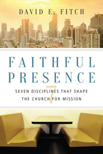 Faithful Presence: Seven Disciplines That Shape the Church - VERY GOOD