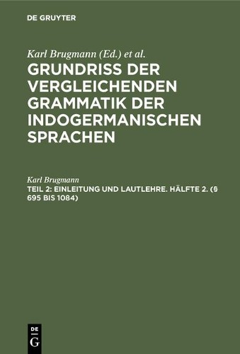 Karl Brugmann Einleitung und Lautlehre. Hälfte 2. (§ 695 bis 1084) (Hardback)