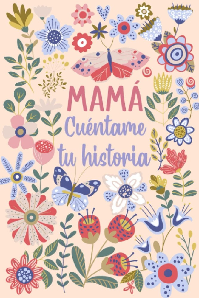 Mamá Cuéntame tu historia: Un libro personalizado sobre la vida de tu Madre (Spa