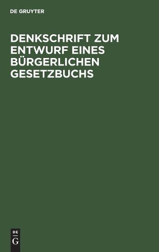 Denkschrift Zum Entwurf Eines Bürgerlichen Gesetzbuchs (Hardback)