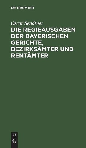 Oscar Sendtner Die Regieausgaben Der Bayerischen Gerichte, Bezirksämt (Hardback)