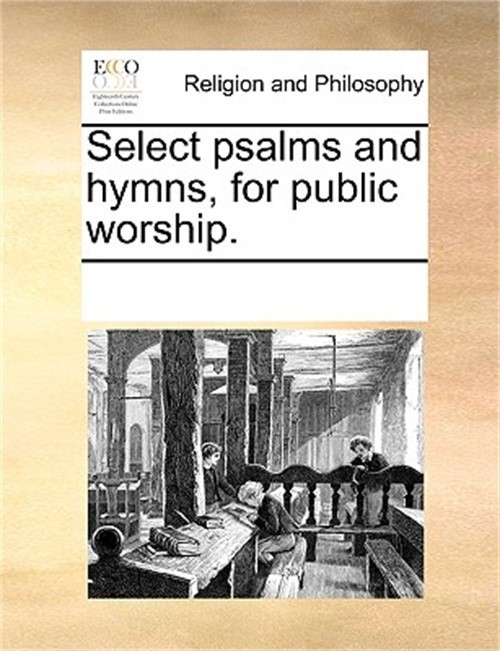 Select Psalms and Hymns, for Public Worship. (Paperback or Softback)