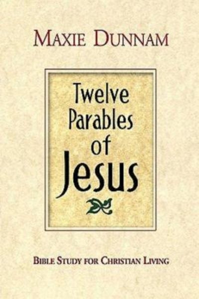 Twelve Parables of Jesus : Bible Study for Christian Living, Paperback by Dun...