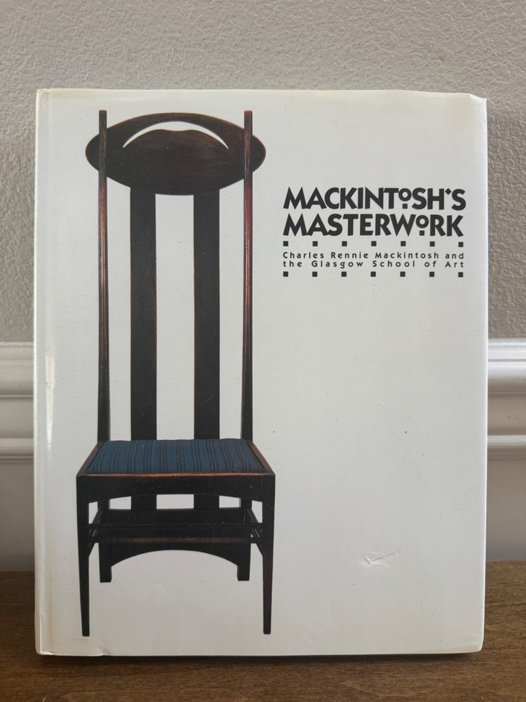 Mackintosh’s Masterwork: Charles Rennie Mackintosh And The Glasgow School Of Art