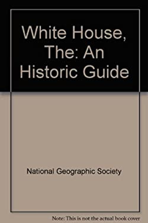 The White House : An Historic Guide U. S. National Geographic SocFree US Delivery | ISBN:0912308605