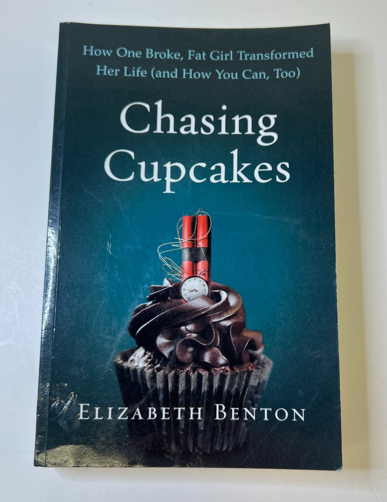 Chasing Cupcakes: How One Broke, Fat Girl Transformed Her Life (and How You ...