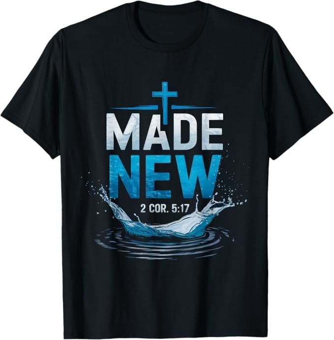Made Water Baptism Bible Verse Christian Baptized T-Shirt
