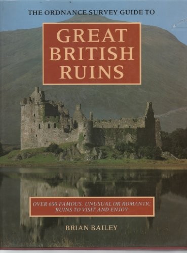 The Ordnance Survey Guide to Great British Ruins by Bailey, Brian J. 0304318558