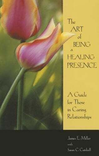 Art of Being a Healing Presence: A Guide for Those in Caring Relationships: Used