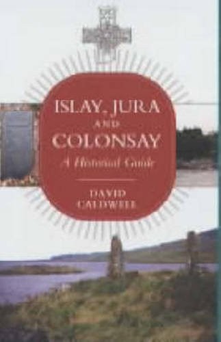 Islay, Jura and Colonsay: A Historical Guide by Caldwell, David Paperback Book