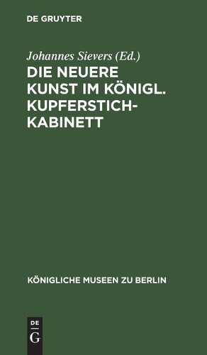 Die Neuere Kunst Im Königl. Kupferstichkabinett (Hardback)