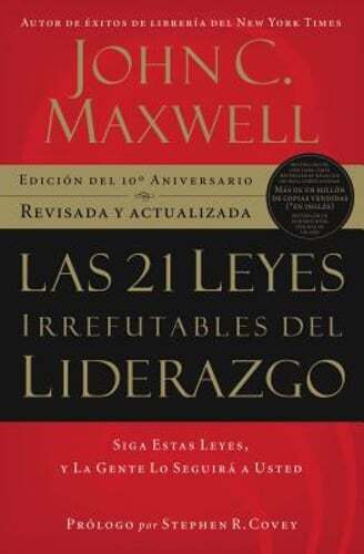 Las 21 leyes irrefutables del liderazgo: Siga estas leyes, y la gente lo seguir