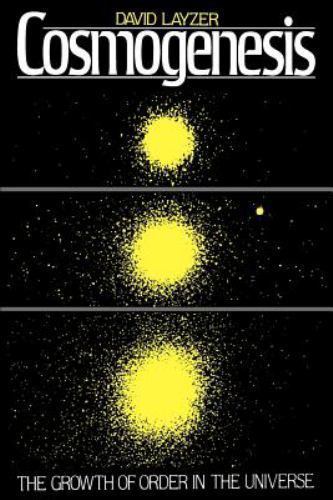 Cosmogenesis : The Growth of Order in the Universe, Paperback by Layzer, Davi...