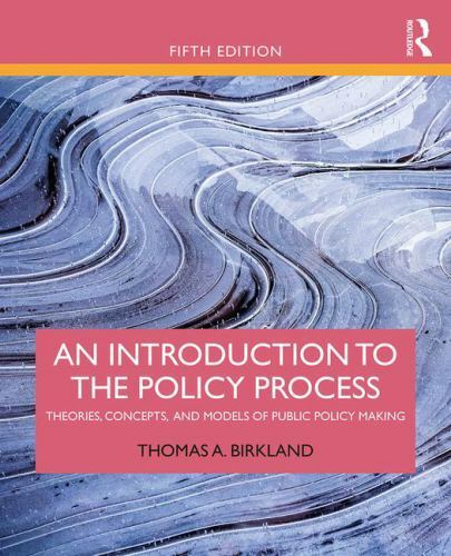 An Introduction to the Policy Process: Theories, Concepts, and Models of Publi..