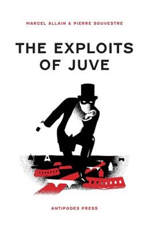 The Exploits of Juve: Being the Second of the Series of Fantomas Detective Tales