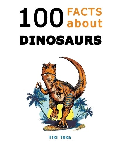 Tiki Taka 100 Facts about Dinosaurs (Paperback)Another great item from Rarewaves USA | Free delivery!