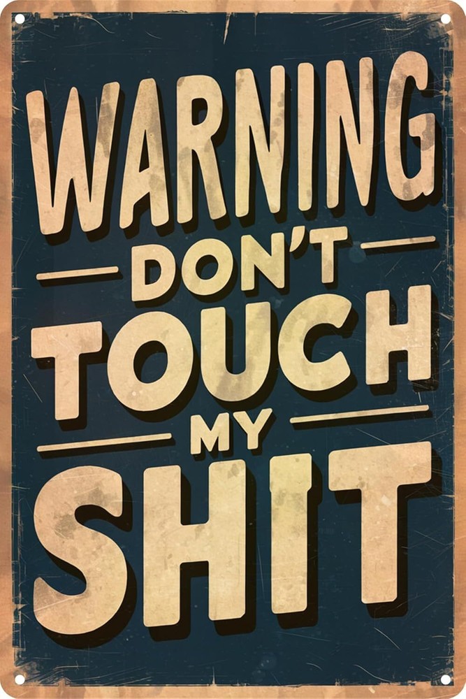 Funny Warning Signs - Don't Touch My Sh*t Metal Sign - Man Cave, Garage, Worksho