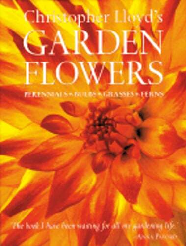Christopher Lloyd's Garden Flowers: Perennials, Bulbs, Grasses, Ferns by Lloyd
