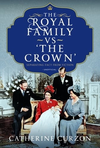 The Royal Family vs 'The Crown': Separating Fact from Fiction by Curzon: Used