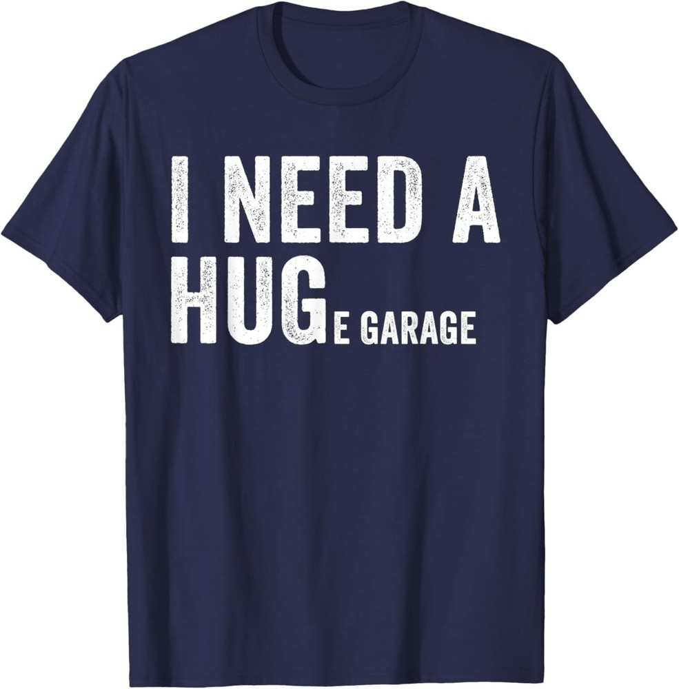 I Need A Huge Garage Funny Car Mechanic T-Shirt